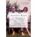 Another Kind of Madness: A Journey Through the Stigma and Hope of Mental Illness