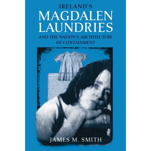 Ireland's Magdalen Laundries and the Nation's Architecture of Containment - Paperback