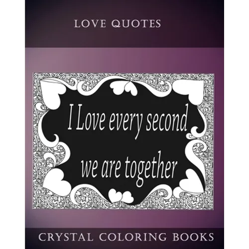 Love Quotes Coloring Book: A Doodle Style Coloring Book.containing 30 Love Quotes from the heart. Dedicate this book to the one you Love.