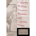 Common Whores, Vertuous Women, and Loveing Wives: Free Will Christian Women in Colonial Maryland