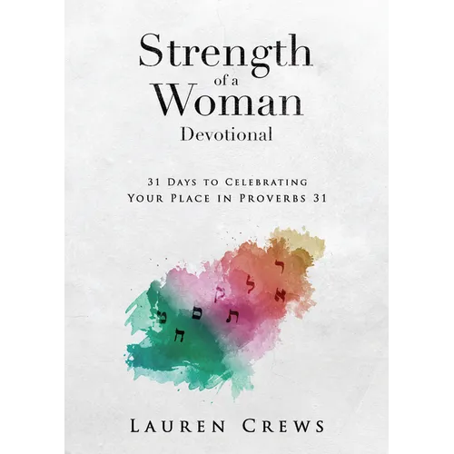 Strength of a Woman Devotional: 31 Days to Celebrating Your Place in Proverbs 31: 31 Days to Celebrating Your Place in Proverbs 31