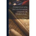 Constitución De Los Estados Unidos De Venezuela...