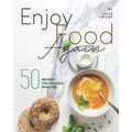 Enjoy Food Again: 50 Recipes for Juvenile Diabetes + 5 Extras!