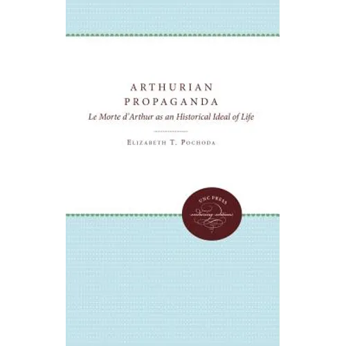 Arthurian Propaganda: Le Morte d'Arthur as an Historical Ideal of Life