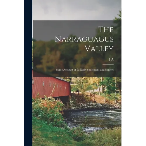 The Narraguagus Valley: Some Account of its Early Settlement and Settlers