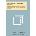 Letters By A Modern Mystic: Excerpts From Letters Written At Dansalan, Lake Lanao, Philippine Islands