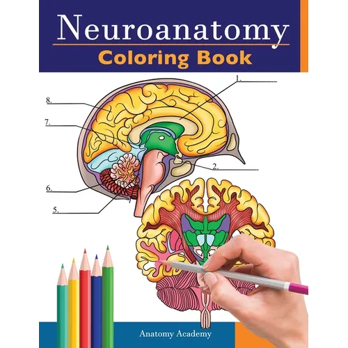 Neuroanatomy Coloring Book: Incredibly Detailed Self-Test Human Brain Coloring Book for Neuroscience Perfect Gift for Medical School Students, Nurses,