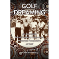 Golf Dreaming: An Aboriginal Social, Political, Cultural and Historical Perspective of Golf