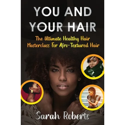 You and Your Hair: The Ultimate Healthy Hair Masterclass for Afro Textured Hair