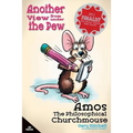 Amos the Philosophical Churchmouse: Another View from Under the Pew