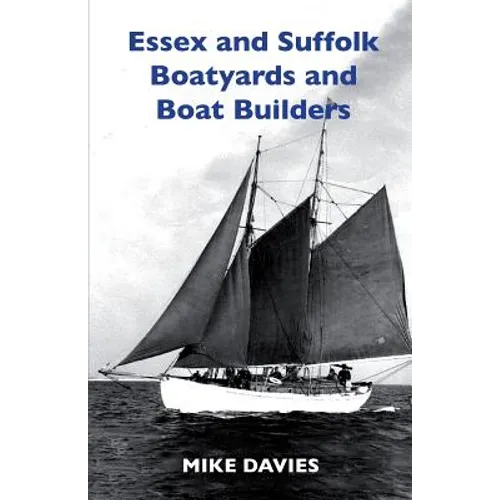 Essex and Suffolk Boatyards and Boat Builders