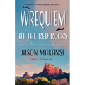 Wrequiem at the Red Rocks: A Novel of Brutalist Satire & Futile Gestures