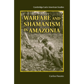 Warfare and Shamanism in Amazonia