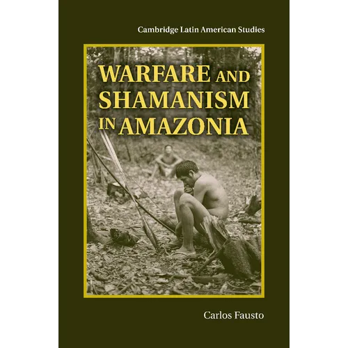 Warfare and Shamanism in Amazonia