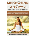 Guided Meditation for Anxiety: and Kundalini Awakening - 2 in 1 - Align Your Chakras, Awaken Your Third Eye, Reduce Stress and Anxiety, Find Inner Pea