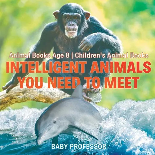 Intelligent Animals You Need to Meet - Animal Books Age 8 Children's Animal Books