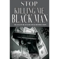Stop Killing Me Black Man: Black On Black Death & Destruction