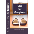 Care for Caregivers: (Reprint of caring for the caregiver)