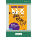 Fighting Invisible Tigers: Stress Management for Teens [Standard Large Print 16 Pt Edition]
