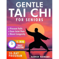 Gentle Tai Chi for Seniors: Simple Daily Routines to Improve Balance, Strength, and Flexibility - Prevent Falls, Ease Joint Pain, and Boost Longevity