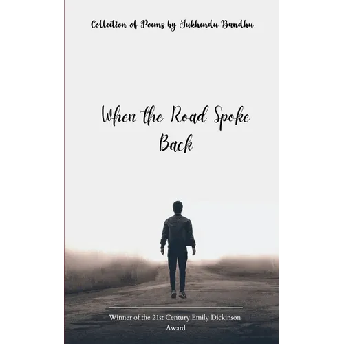 When the Road Spoke Back Poems from the Walks That Made Me