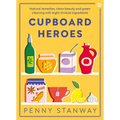 Cupboard Heroes: Natural Remedies, Clean Beauty and Green Cleaning with Eight Miracle Ingredients