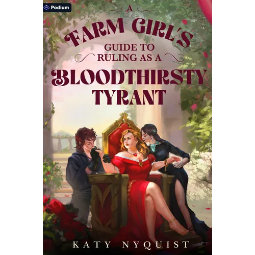 A Farm Girl's Guide to Ruling as a Bloodthirsty Tyrant: An Epic Fantasy Adventure