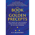 The Book of the Golden Precepts: The Voice of the Silence and Other Fragments of Divine Wisdom