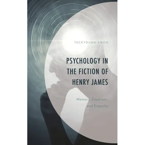 Psychology in the Fiction of Henry James: Memory, Emotions, and Empathy