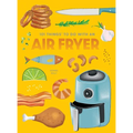 101 Things to Do with an Air Fryer, New Edition