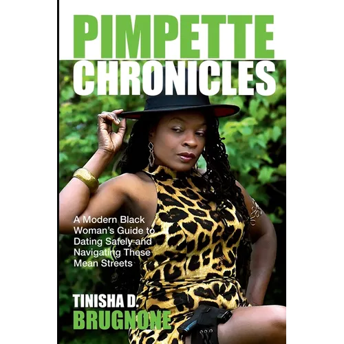 Pimpette Chronicles: A Modern Black Woman's Guide to Dating Safely and Navigating These Mean Streets