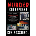 Murder Chesapeake: TRUE CRIME, REAL KILLERS: 44 Stories: Lynching, Gypsy Cyber Warriors, The Black Widow, Hit Man Meets Soul Concert Con-