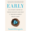 Early: An Intimate History of Premature Birth and What It Teaches Us about Being Human