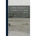 Jewel Robbery, a Comedy in Three Acts