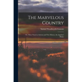 The Marvelous Country: Or, Three Years in Arizona and New Mexico, the Apaches' Home