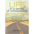 Life is a Series of Unexpected Interruptions: The Untold Real-Life Story of How One Bad Decision Destroyed a Multimillionaires Life and His Road Back