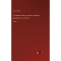 Diccionario teórico, práctico, histórico y geográfico de comercio: Tomo 3