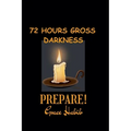 72 Hours Gross Darkness Prepare!