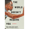 The World Doesn't Require You: Stories