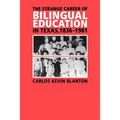 The Strange Career of Bilingual Education in Texas, 1836-1981: Volume 2
