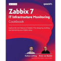 Zabbix 7 IT Infrastructure Monitoring Cookbook - Third Edition: Explore the new features of Zabbix 7 for designing, building, and maintaining your Zab