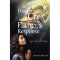 A Daughter's Cry and a Father's Response: Inspirational Devotions