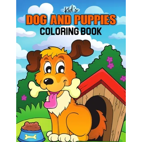 Kids Dog and Puppies Coloring Book: Little Puppies and Cute Dogs to Color - Gift Idea for Toddler, Preschooler & Kids Ages 4-8