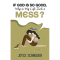 If God is So Good, Why is My Life Such a Mess?