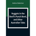 Nuggets in the Devil's Punch Bowl, and Other Australian Tales