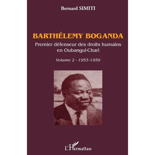 Barthélémy Boganda. Premier défenseur des droits humains en Oubangui-Chari. Volume 2: 1953-1959