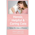 Heroic, Helpful and Caring Cats: Felines Who Make a Difference
