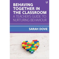 Behaving Together in the Classroom: A Teacher's Guide to Nurturing Behaviour