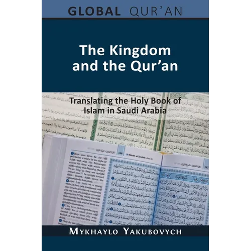 The Kingdom and the Qur'an: Translating the Holy Book of Islam in Saudi Arabia
