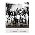 The Sand Creek Massacre: The History and Legacy of One of the Indian Wars' Most Notorious Events